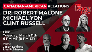 Canadian-American Relations w/ Dr. Robert Malone, Michael Yon & Clint Russell