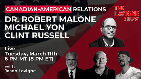 Canadian-American Relations w/ Dr. Robert Malone, Michael Yon & Clint Russell