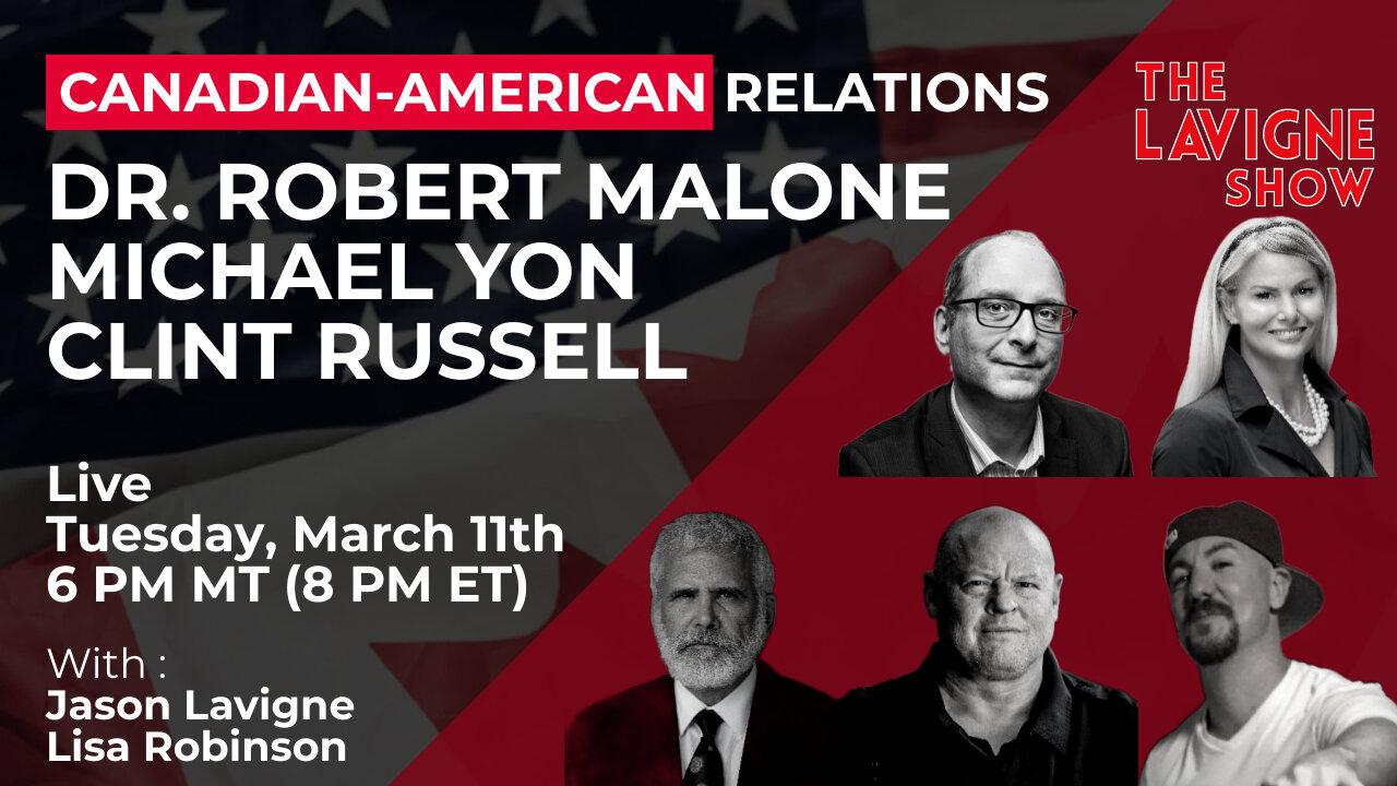 Canadian-American Relations w/ Dr. Robert Malone, Michael Yon & Clint Russell