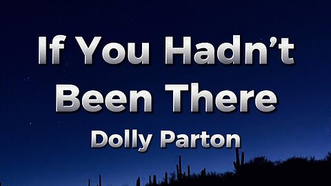 Dolly Parton - If You Hadn’t Been There (lyrics)