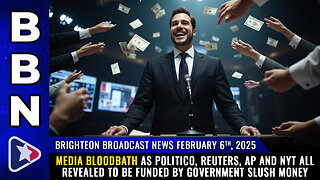 BBN, Feb 6, 2025 – MEDIA BLOODBATH as Politico, Reuters, AP and NYT all revealed...