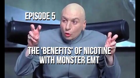 Episode 5 - The ’Benefits’ of Nicotine With MonsterEMT