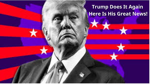 Trump Does It Again - Here Is His Great News!
