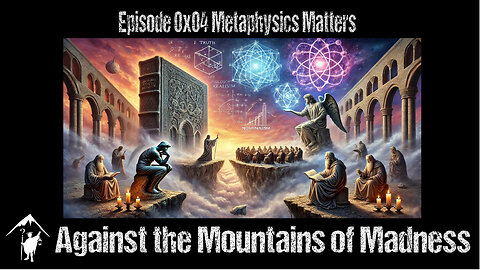 Metaphysics Matter, an Against the Mountains of Madness special