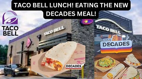 TACO BELL LUNCH! EATING THE NEW DECADES MEAL!