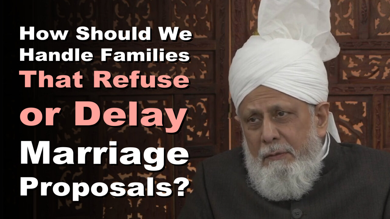 How Should We Handle Families That Refuse or Delay Marriage Proposals?