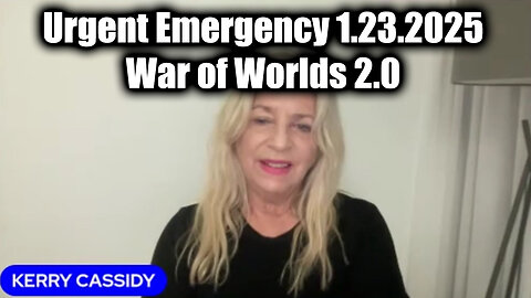 Kerry Cassidy Urgent Emergency 1.23.25 - War of Worlds 2.0