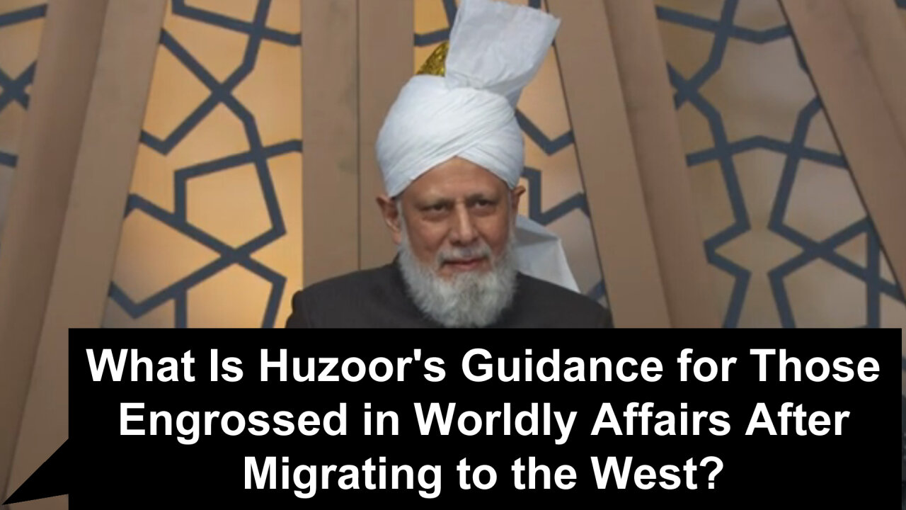 What Is Huzoor’s Guidance for Those Engrossed in Worldly Affairs After Migrating West?