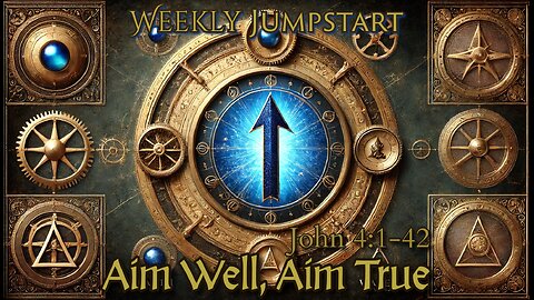 Aim Well, Aim True - John 4:1-42