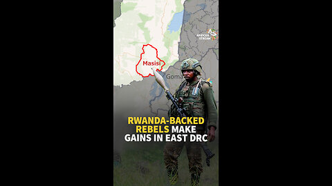 RWANDA-BACKED REBELS MAKE GAINS IN EAST DRC
