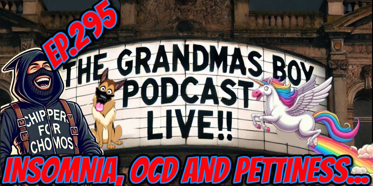 The Grandmas Boy Podcast EP.295-INSOMNIA,OCD AND PETTINESS...