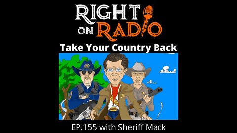Right on Radio Episode #155 - Sheriff Mack. Take Your Country Back. (May 2021)