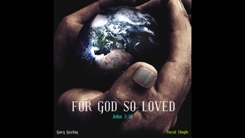 FOR GOD SO LOVED – (John 3:16)