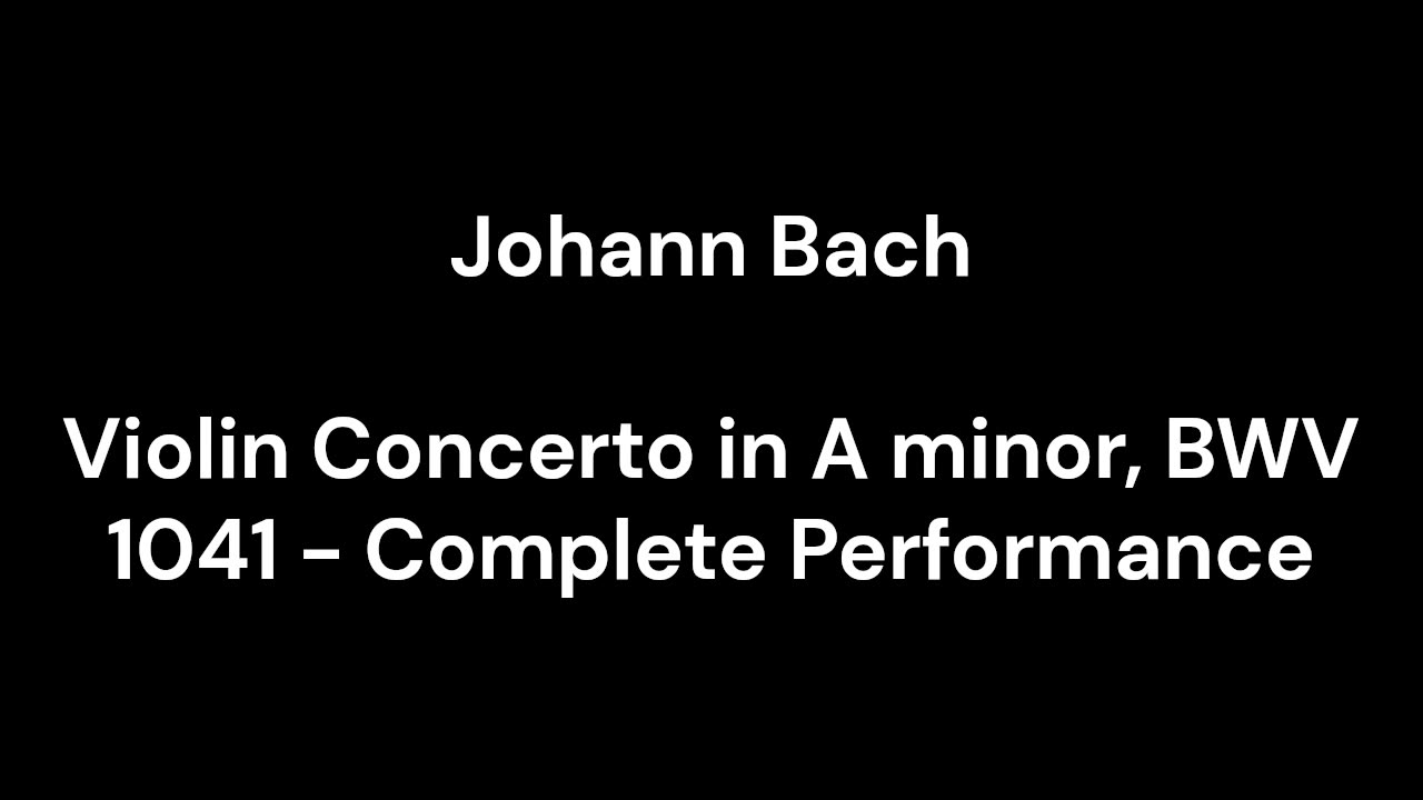 Violin Concerto in A minor, BWV 1041 - Complete Performance