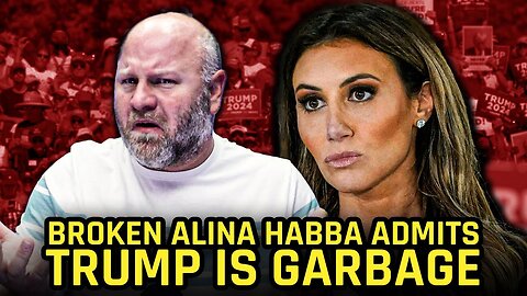 Broken Alina Habba Admits That Trump Is Garbage