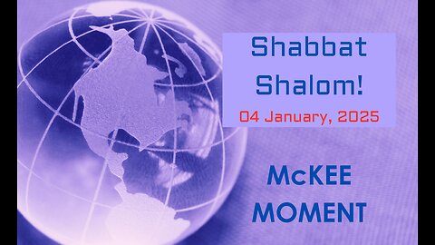 Shabbat Shalom! 04 January, 2025 – McKee Moment