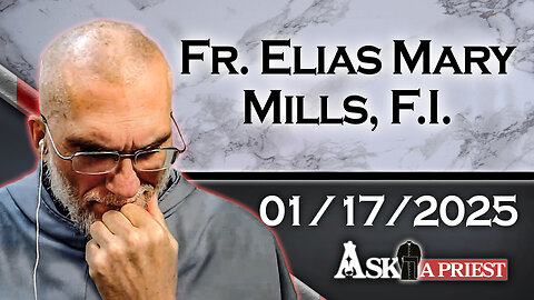 Ask A Priest Live with Fr. Elias Mary Mills, F.I. - 1/17/25