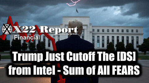 New X22 Report Mar 7 - Trump Just Cutoff The [DS] From Intel & Exposed Ukraine, Sum of All FEARS