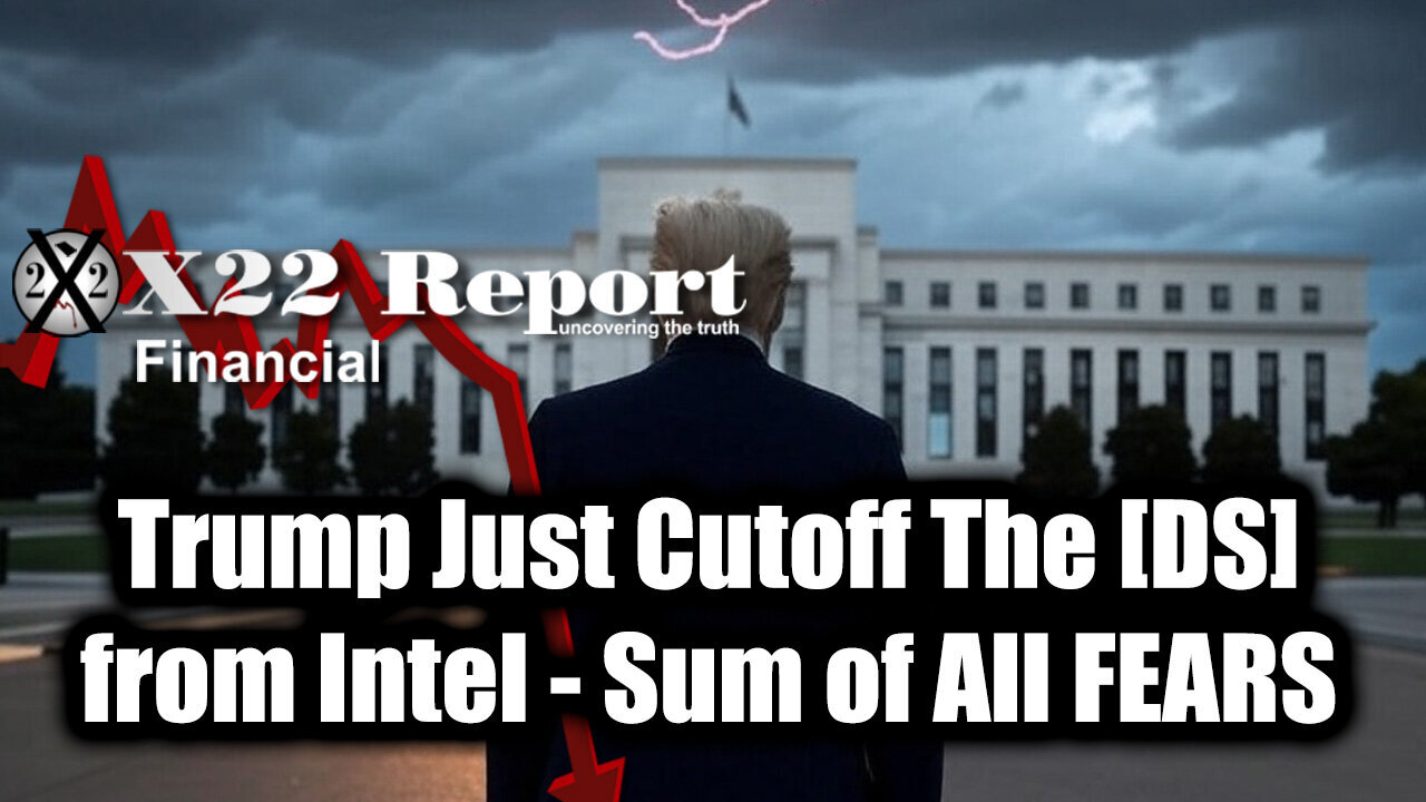 New X22 Report Mar 7 - Trump Just Cutoff The [DS] From Intel & Exposed Ukraine, Sum of All FEARS