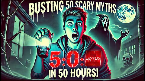 Busting 50 Scary Myths in 50 Hours! 🔥👻