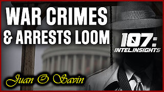 Juan O Savin 107- Deep State Exposed - War Crimes & Arrests Loom