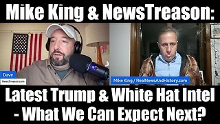 Mike King & NewsTreason: Latest Trump & White Hat Intel - What We Can Expect Next?