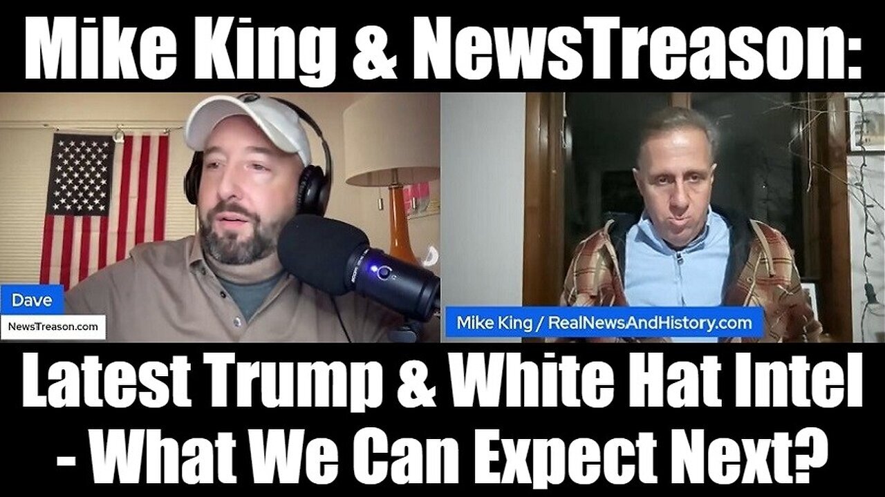 Mike King & NewsTreason: Latest Trump & White Hat Intel - What We Can Expect Next?