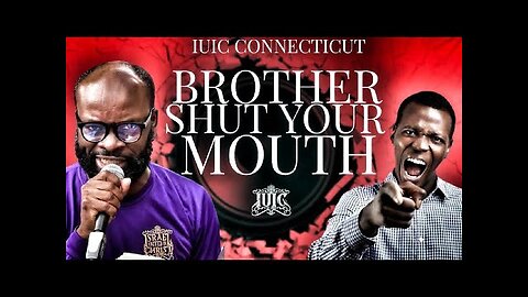 #IUIC _ BROTHER- SHUT YOUR MOUTH!