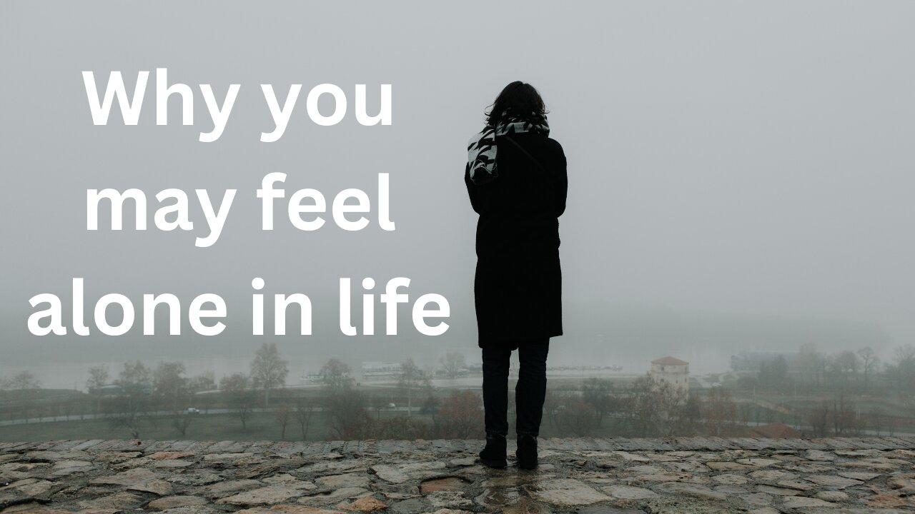 Why you may feel alone in life