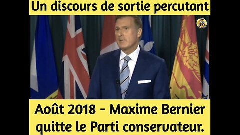 Août 2018 - Maxime Bernier quitte le Parti conservateur. Un discours de sortie percutant.