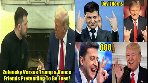 Zelensky Versus Trump & Vance - Friends Pretending To Be Foes!