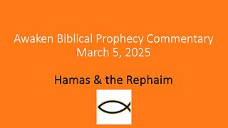 Awaken Biblical Prophecy Commentary – Hamas & the Rephaim