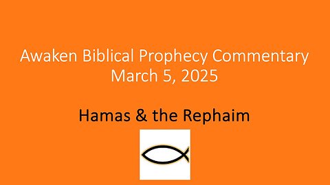 Awaken Biblical Prophecy Commentary – Hamas & the Rephaim