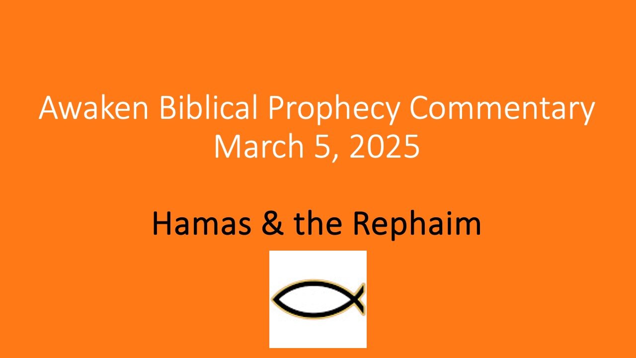 Awaken Biblical Prophecy Commentary – Hamas & the Rephaim