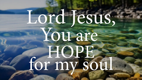 LORD JESUS You Are Hope For My Soul | Christian Prayer