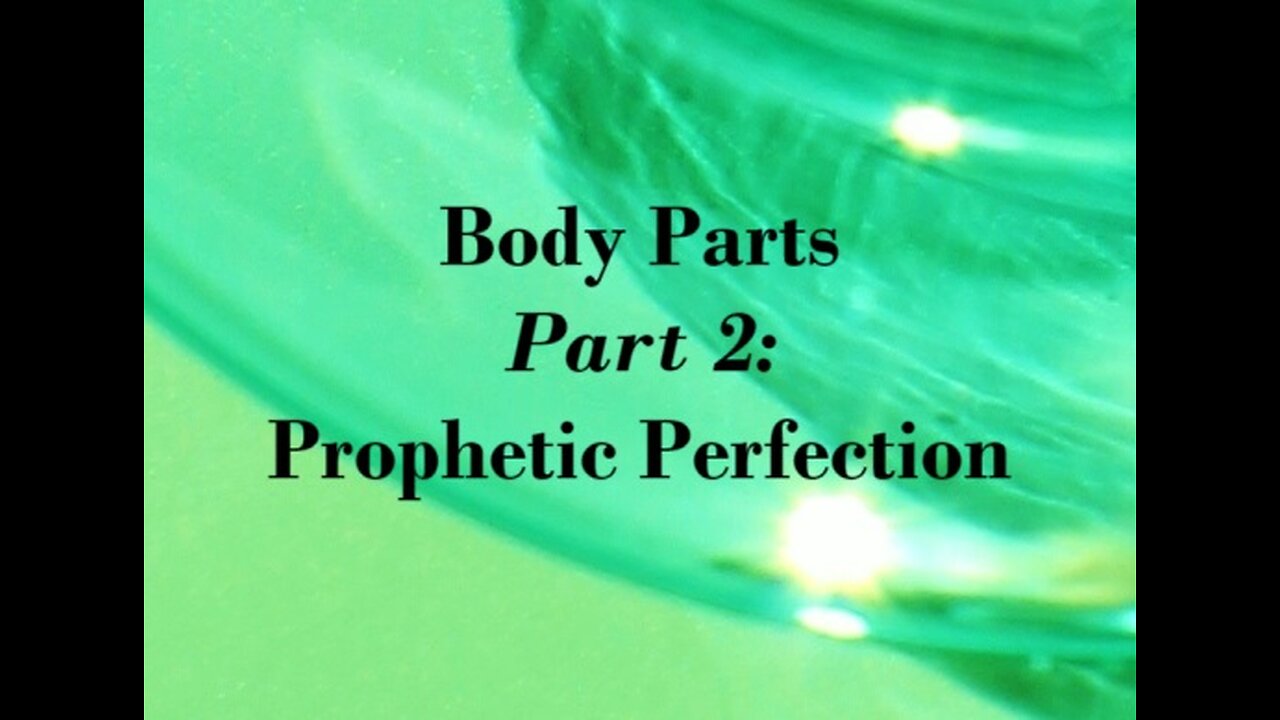 Body Parts Part 2: Prophetic Perfection
