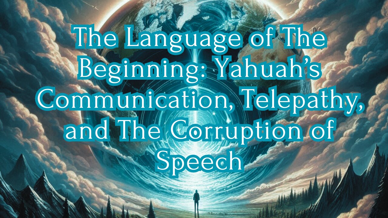 The Language of The Beginning: Yahuah’s Communication, Telepathy, and The Corruption of Speech