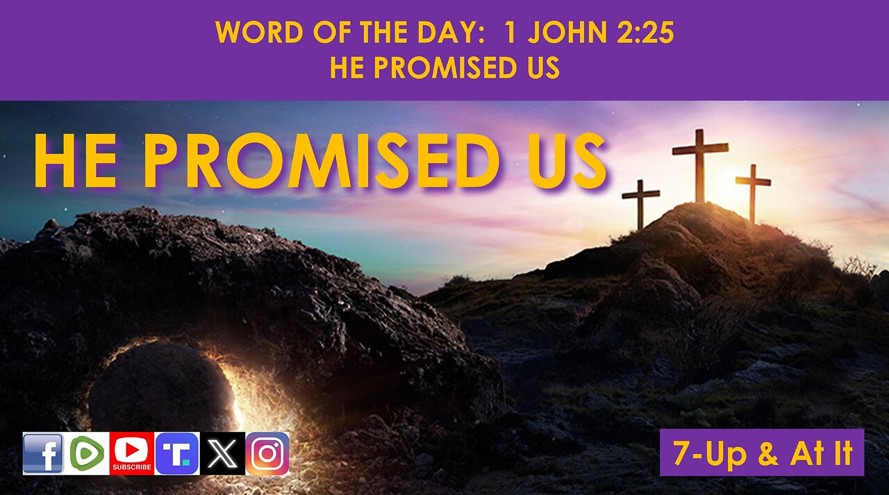 WORD OF THE DAY: 1 JOHN 2:25 - HE PROMISED US