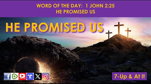 WORD OF THE DAY: 1 JOHN 2:25 - HE PROMISED US