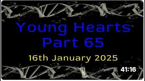 Young Hearts Part 65 - 16th Jan 2025 - DNA Integration 🧬
