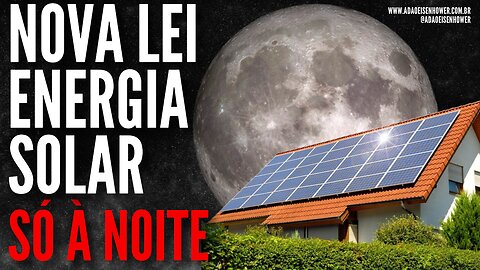 Energia solar só a noite! Brecha na nova lei determina geração somente durante à noite e madrugada.