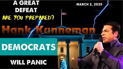 Hank Kunneman: [A GREAT DEFEAT - DEMOCRATS PANIC] YOU READY FOR THIS? Prophecy! - 3/2/25