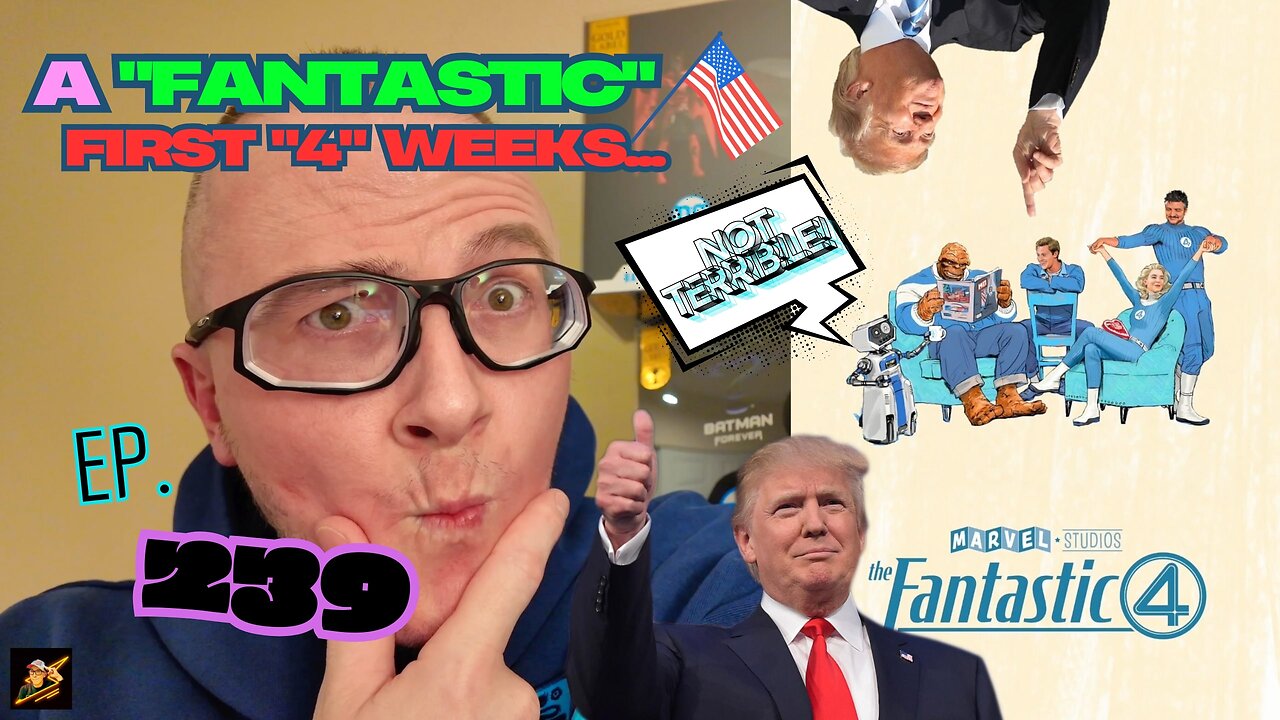 Ep. 239 TRUMP is doing FANTASTIC 4 only being in OFFICE several weeks! (See what I did there?!)