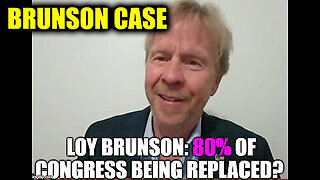 Loy Brunson 'Brunson Case' - 80% of Congress Being Replaced