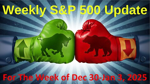 S&P 500 Weekly Market Update for Monday Dec 30- Jan 3, 2025