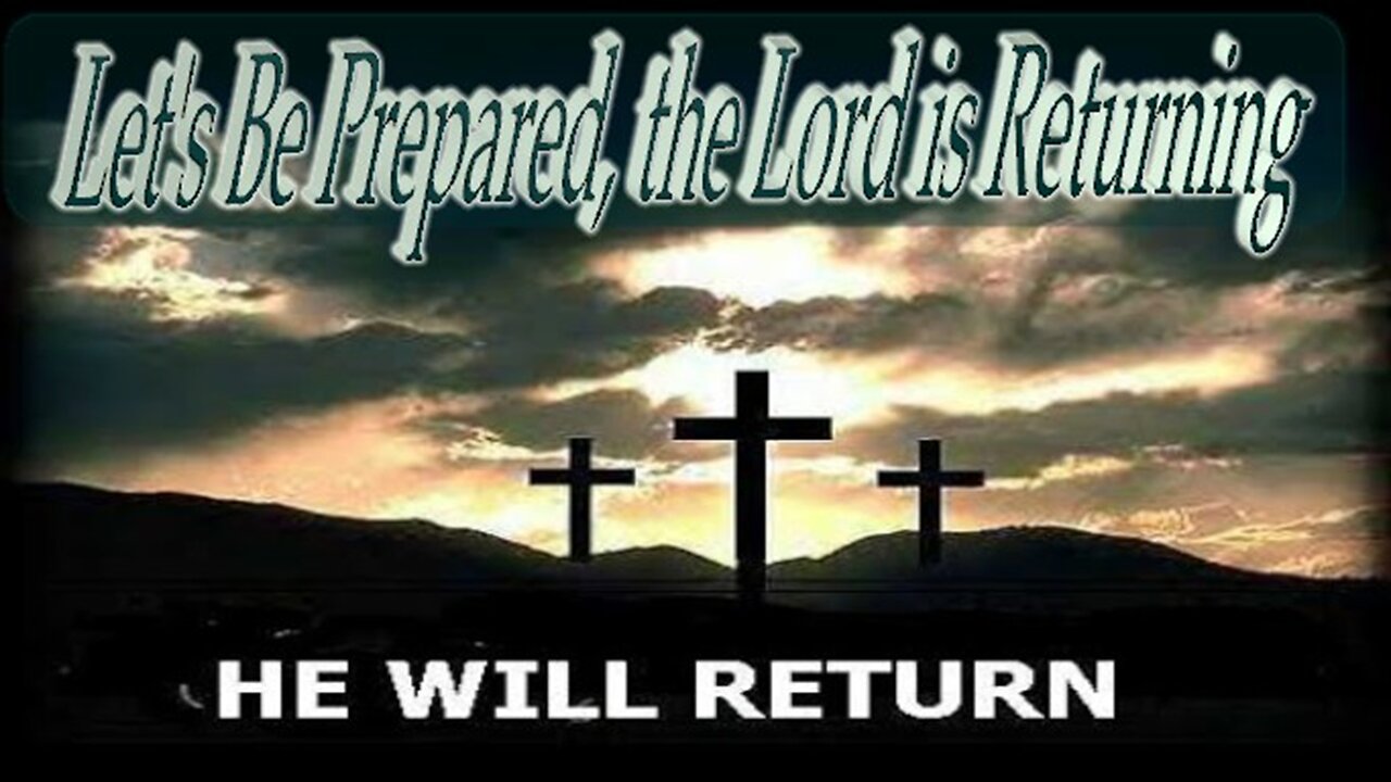 Let's Be Prepared, Christ Will Return!!!