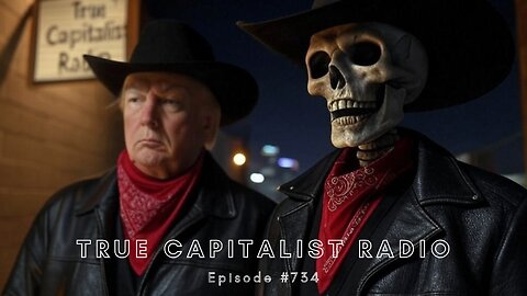 True Capitalist Radio episode #734 - "Trump Implements Longtime Ghost Policies"