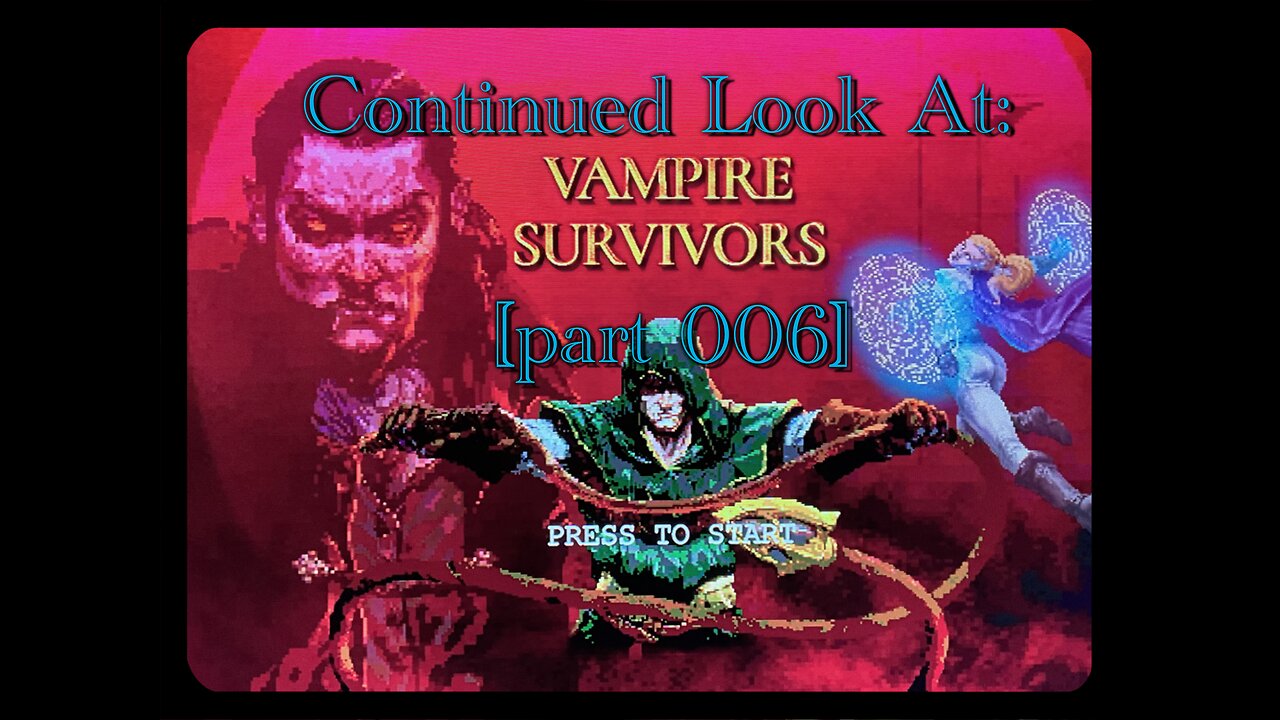 Our Look at Vampire Survivors: Part 006