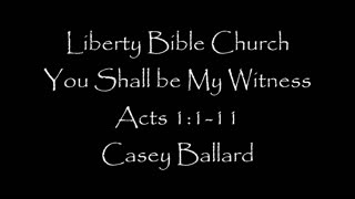 Liberty Bible Church / You Shall be My Witness / Acts 1:1-11