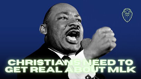 It's Time for Christians to Get Real about MLK (Ep. 714)